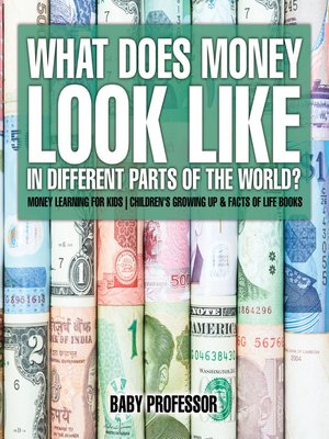 cover image of What Does Money Look Like In Different Parts of the World?--Money Learning for Kids--Children's Growing Up & Facts of Life Books